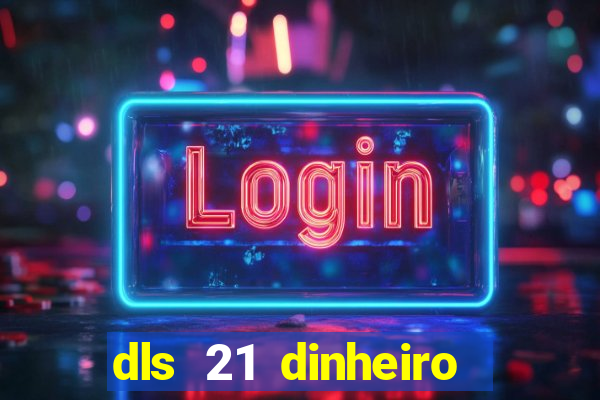 dls 21 dinheiro infinito download